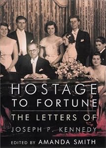 Image of Hostage to Fortune: The Letters of Joseph P. Kennedy