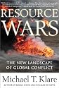 Resource Wars: The New Landscape of Global Conflict With a New Introduction by the Author