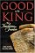 Good To Be King: The Foundation of Our Constitutional Freedom