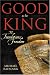 Good To Be King: The Foundation of Our Constitutional Freedom by Michael Badnarik