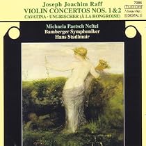 Joseph Joachim Raff: Violin Concertos Nos. 1 & 2; Cavatina; Ungrischer (&Agrave; La Hongroise)