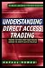 Understanding Direct Access Trading: Making the Move from Your Online Broker to Direct Access Trading (Direct Access Trader)