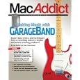 The MacAddict Guide to Making Music with GarageBand