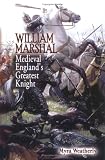William Marshall: Medieval England`s Greatest Knight (Non-Series)