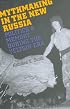 Mythmaking in the New Russia: Politics and Memory in the Yeltsin Era