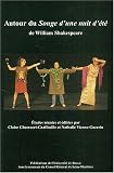 Autour du Songe d'une nuit d'&eacute;t&eacute; de William Shakespeare : Actes du Colloque organis&eacute; par l'Universit&eacute; de Rouen les 22-23 novembre 2002 par le CETAS-ERAC
