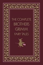 The Complete Brothers Grimm Fairy Tales