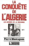La conqu�te de l'Alg�rie, 1830-1871