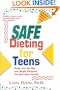 Safe Dieting for Teens: Design Your Own Diet, Lose Weight Effectively, and Feel Good About......