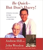 Be Quick - But Don't Hurry: Finding Success in the Teachings of a Lifetime
