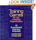 Training Games For The Learning Organization: 48 Experiential Learning Activities