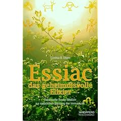 Essiac, das geheimnisvolle Elixier: Indianische Power-Medizin zur nat�rlichen St�rkung der Immunkraft