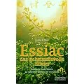 Essiac, das geheimnisvolle Elixier: Indianische Power-Medizin zur nat�rlichen St�rkung der Immunkraft