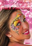Illusion and Friends: Bk. 2: Step by Step Guide to Face Painting