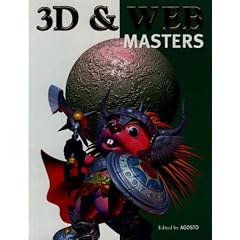 3D and Web Masters: The Latest Artwork & Techniques from the World's Top Digital Artists