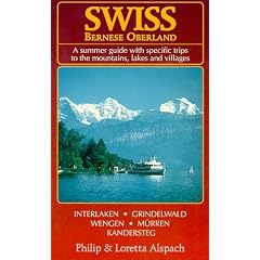 Swiss Bernese Oberland : A Summer Guide With Specific Trips to the Mountains, Lakes and Villages