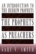 The Prophets as Preachers: An Introduction to the Hebrew Prophets