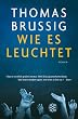 Wie es leuchtet: Roman