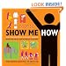 Show Me How: 500 Things You Should Know Instructions for Life From the Everyday to the Exotic