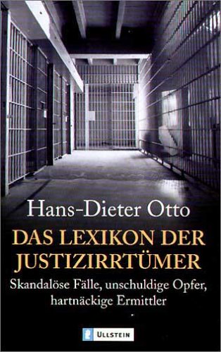 Das Lexikon der Justizirrtümer. Skandalöse Fälle, unschuldige Opfer, hartnäckige Ermittler.