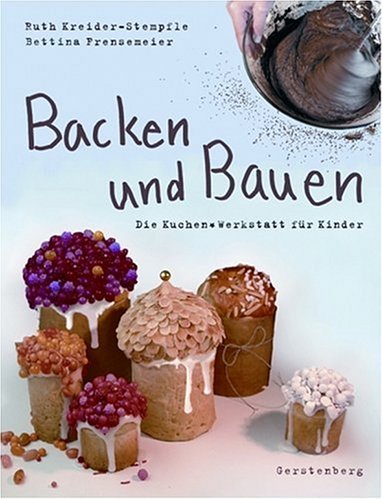 Backen und Bauen. Die Kuchen-Werkstatt für Kinder 