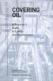 Covering Oil: A Reporter s Guide to Energy and Development (Lifting the Resource Curse, 2)