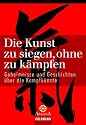 Die Kunst zu siegen, ohne zu kämpfen: Geheimnisse und Geschichten über die Kampfkünste