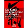 Die Kunst zu siegen, ohne zu k�mpfen: Geheimnisse und Geschichten �ber die Kampfk�nste