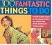 100 Fantastic Things to Do