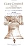 Gun Control and the Constitution: Sources and Explorations on the Second Amendment Gun Control and the Constitution: Sources and Explorations on the Second Amendment