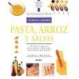 Pasta, arroz y salsas: Tecnicas y recetas de la escuela de cocina mas famosa del mundo (Le Cordon Bleu tecnicas culinarias series)
