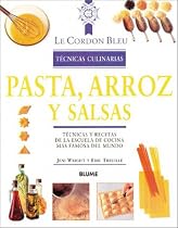 Pasta, Arroz y Salsas: Tecnicas y Recetas de La Escuela de Cocina Mas Famosa del Mundo (Le Cordon Bleu Tecnicas Culinarias / Le Cordon Bleu Culinary Techniques)