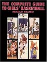 The Complete Guide to Girls' Basketball
