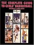 The Complete Guide to Girls' Basketball