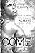 Come: Dirty, Dark, and Deadly Book One