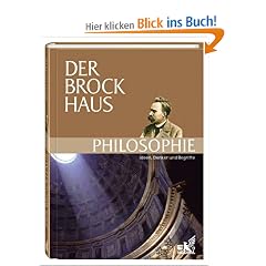 Der Brockhaus Philosophie. Ideen, Denker und Begriffe. 1 300 Stichw�rter