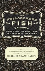 The Philosopher Fish: Sturgeon, Caviar, and the Geography of Desire