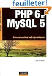 PHP 6 et MySQL 5 : Cr�ez des sites We...