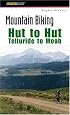 Mountain Biking Hut to Hut: Telluride to Moab (Regional Mountain Biking Series)