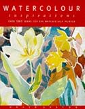 Watercolour Inspirations: Over 100 Ideas for the Watercolour Painter