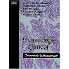 Gynecologic Cancer: Controversies in Management by David Gershenson, William McGuire, and Martin Gore