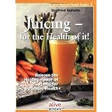 Juicing for the Health of It  Natural Health Guide Alive Natural Health Guides  [Paperback]
