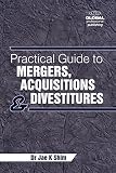 Practical guide to mergers, acquisitions and divestitures