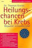 Heilungschancen bei Krebs: Wegweiser im Krankheitsfall - Thomas Kroiss