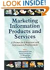 Marketing Information Products and Services: A Primer for Librarians and Information Professionals