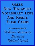 Vocabulary Lists And Kindle Flash Cards to correspond with William Mounce's 'Basics of Biblical Greek'