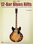12-Bar Blues Riffs: 25 Classic Patterns Arranged for Guitar in Standard Notation and Tab (Riff Notes)