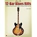 12-Bar Blues Riffs: 25 Classic Patterns Arranged for Guitar in Standard Notation and Tab (Riff Notes)
