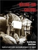 Killing for Culture: Death Film from Shockumentaries to Snuff