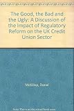 The good, the bad and the ugly : a discussion of the impact of regulatory reform on the UK credit union sector
